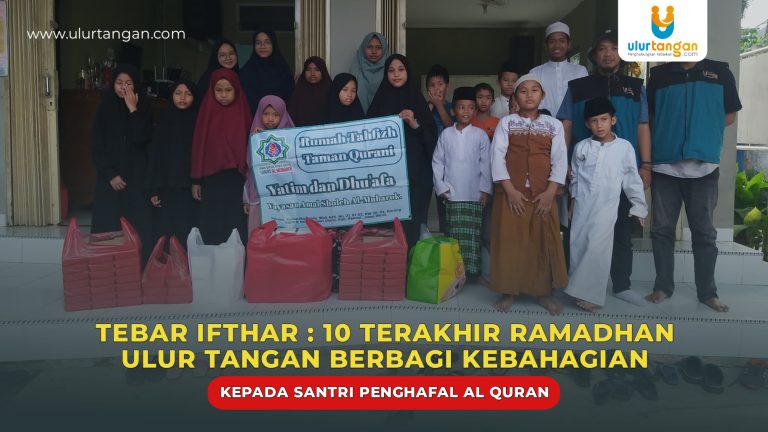 Tebar Ifthar : 10 Terakhir Ramadhan, Ulur Tangan Berbagi Kebahagian Kepada Santri Penghafal Al Quran