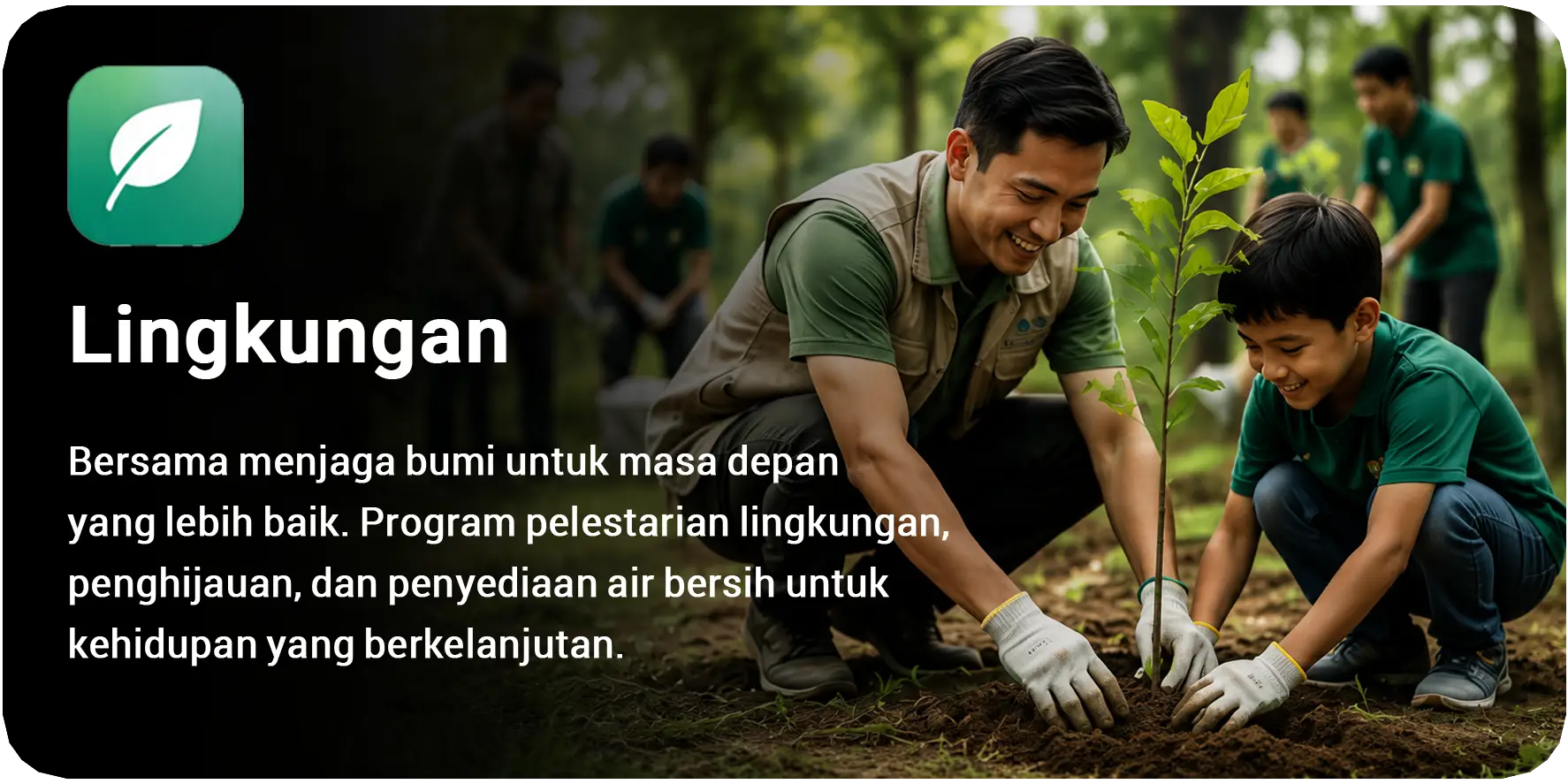 Program Lingkungan hadir untuk menjaga kelestarian alam dan menciptakan manfaat berkelanjutan melalui penyediaan air bersih, pengelolaan barang dan material, penghijauan, serta berbagai aksi peduli lingkungan. Bersama, kita wujudkan bumi yang lebih baik untuk generasi mendatang.