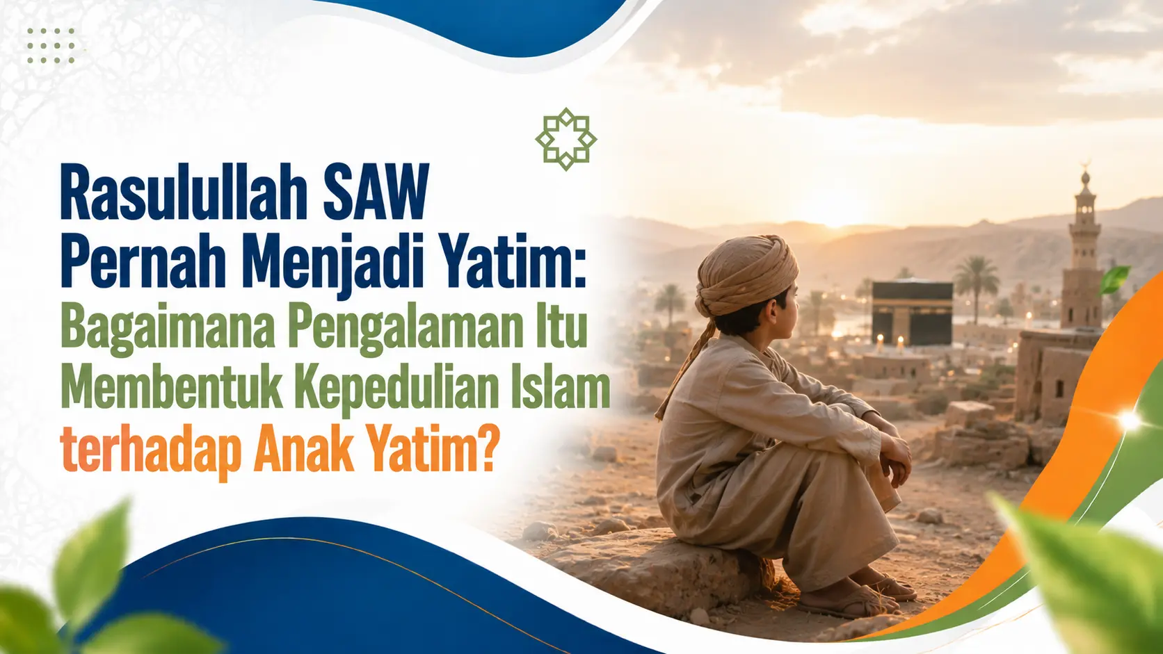 Rasulullah SAW Pernah Menjadi Yatim: Bagaimana Pengalaman Itu Membentuk Kepedulian Islam terhadap Anak Yatim?
