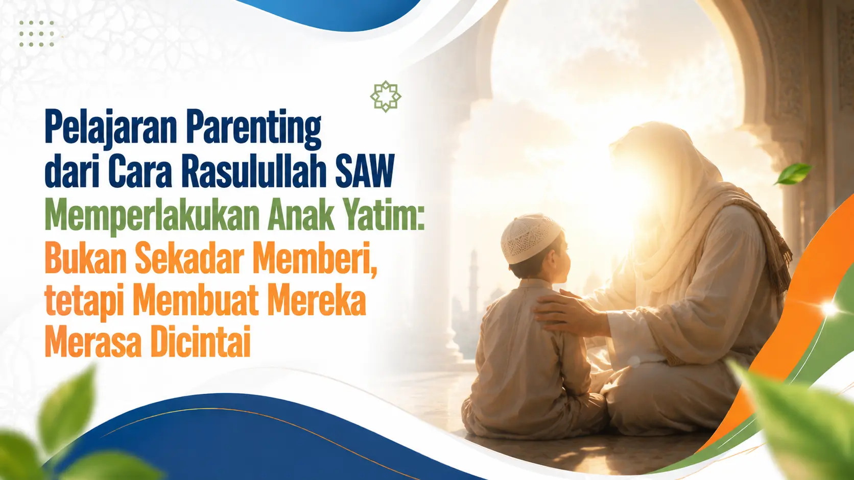 Pelajaran Parenting dari Cara Rasulullah SAW Memperlakukan Anak Yatim: Bukan Sekadar Memberi, tetapi Membuat Mereka Merasa Dicintai