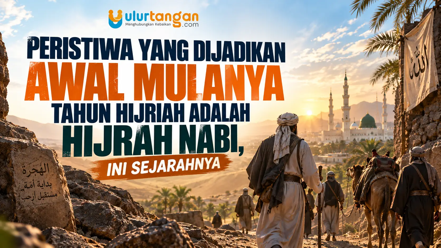 Peristiwa yang Dijadikan Awal Mulanya Tahun Hijriah Adalah Hijrah Nabi, Ini Sejarahnya
