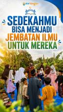 Sedekahmu Bisa Menjadi Jembatan Ilmu untuk Mereka.